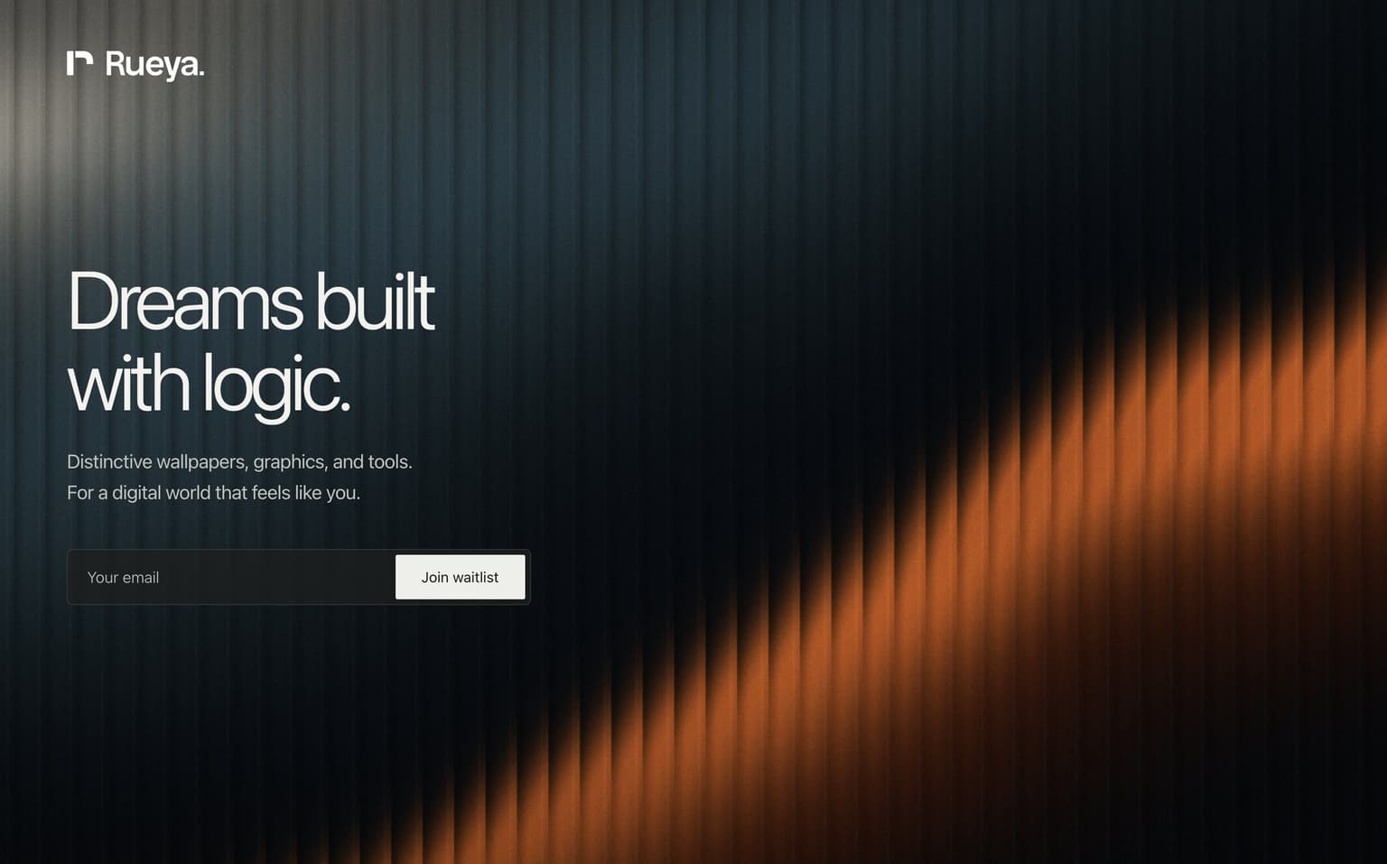 Rueya waitlist page: “Dreams built with logic.” and an email field over a dark ribbed backdrop with an orange light sweep